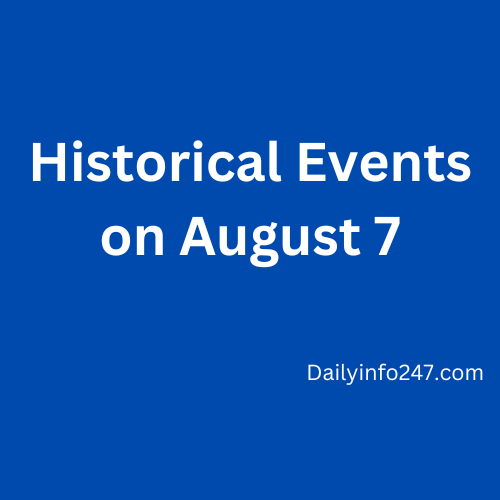 Historical Events on August 7