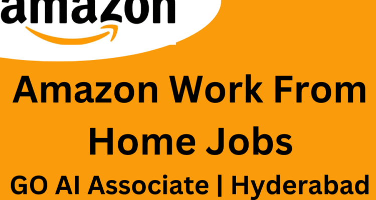 Amazon Hiring Work from Home Jobs - GO AI Associate | Hyderabad