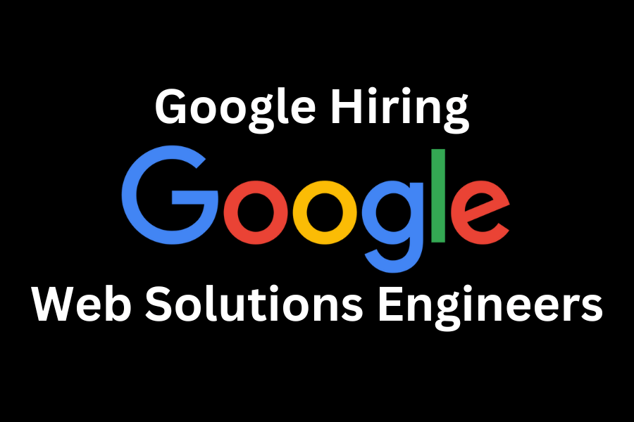 Google Hiring For Freshers - Web Solutions Engineers | Apply Here