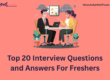 Top 20 Interview Questions and Answers For Freshers