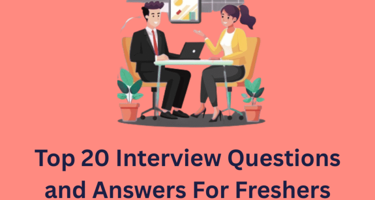 Top 20 Interview Questions and Answers For Freshers