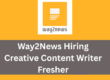 Way2News Hiring | Fresher | Creative Content Writer | Hyderabad
