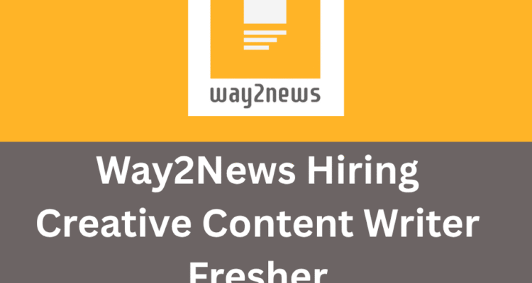 Way2News Hiring | Fresher | Creative Content Writer | Hyderabad